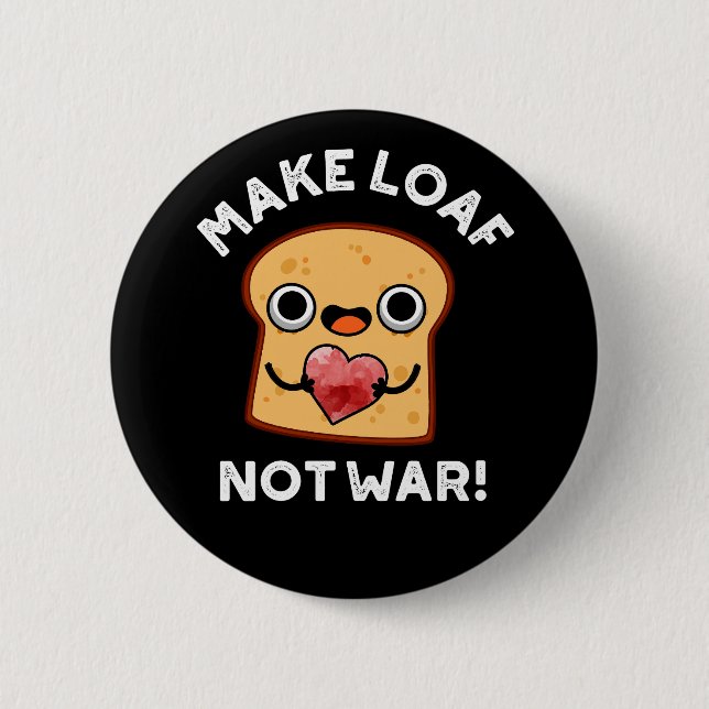 Make Loaf Not War Funny Positive Bread Pun Dark BG Button (Front)
