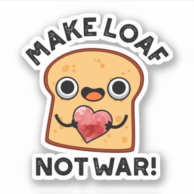 Make Loaf Not War Funny Positive Bread Pun  Sticker (Front)