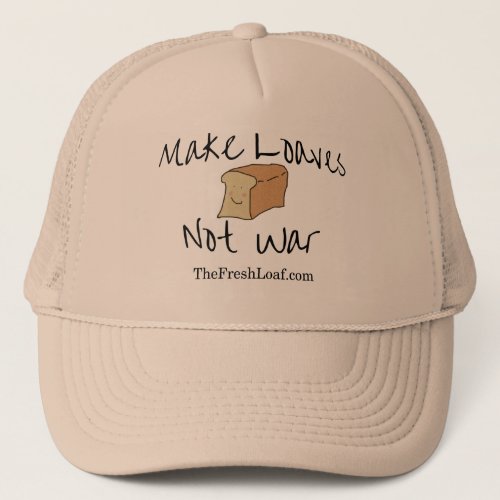 Make Loaves Not War TFL trucker hat