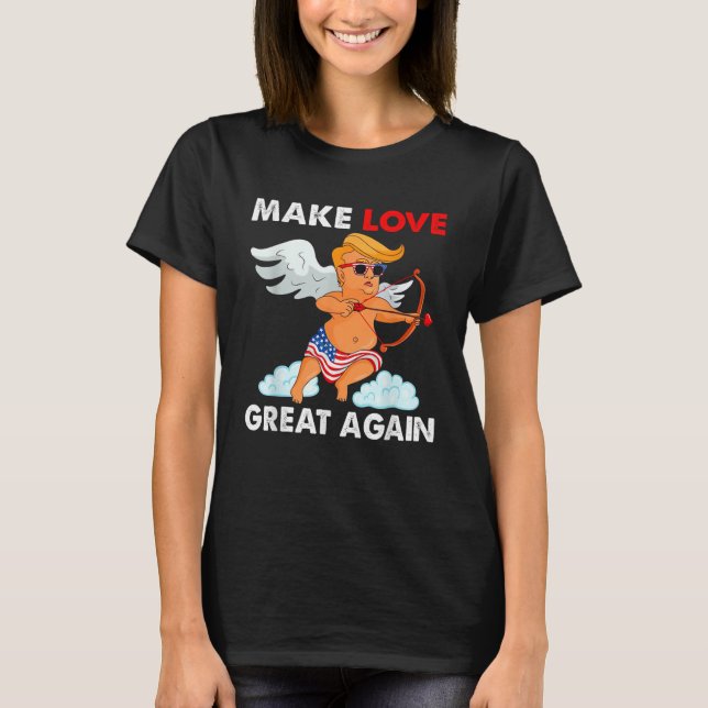 Make Love Great Again Cupid Trump Valentines Day T-Shirt (Front)