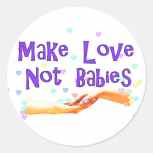 Make Love Not Babies Classic Round Sticker