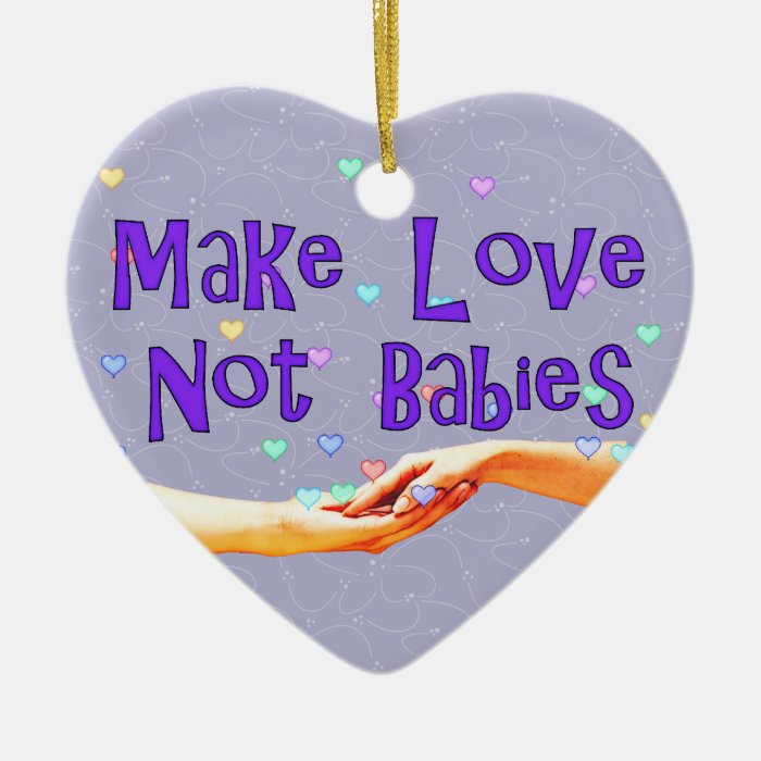 Make Love Not Babies Ornaments