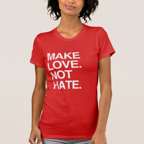 MAKE LOVE NOT HATE T_Shirt