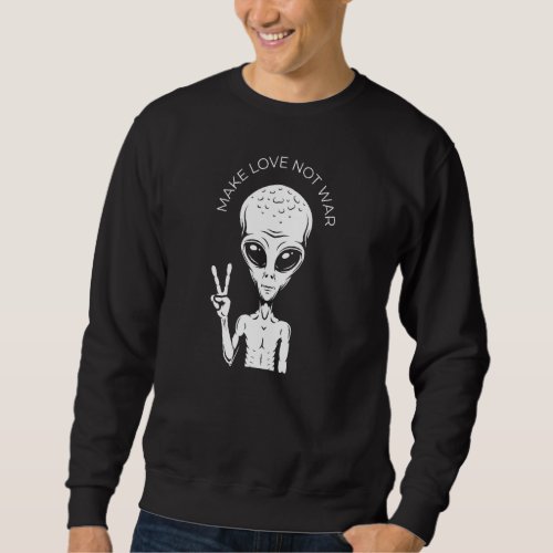 Make Love Not War Alien Peace Sign Sweatshirt
