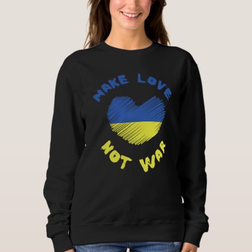 Make Love Not War Support For Peace Men Women 20 Sweatshirt