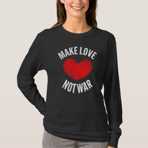 Make Love Not War Support For Peace Men Women 23 T_Shirt