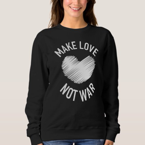 Make Love Not War Support For Peace Men Women 34 Sweatshirt