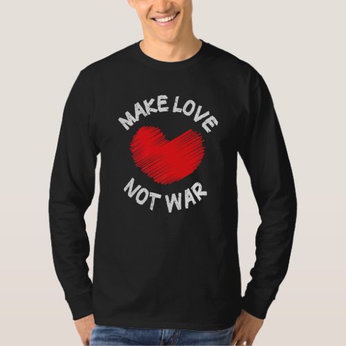 Make Love Not War Support For Peace Men Women  3 T_Shirt