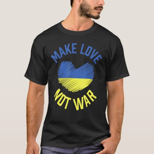Make Love Not War Support For Peace Men Women 4 T_Shirt