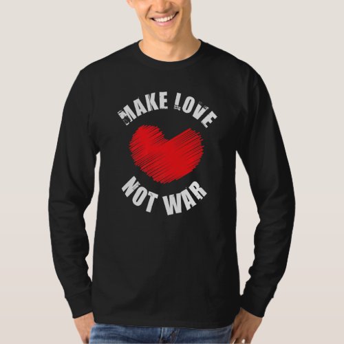Make Love Not War Support for Peace Men Women  4 T_Shirt