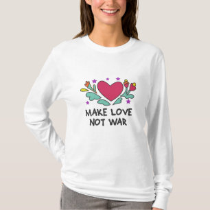 Make love not war T-Shirt