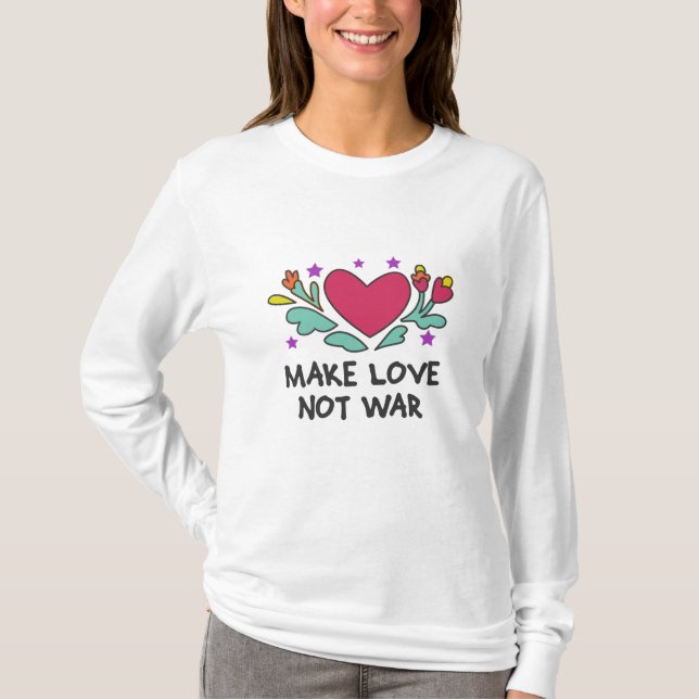 Make love not war T-Shirt (Front)