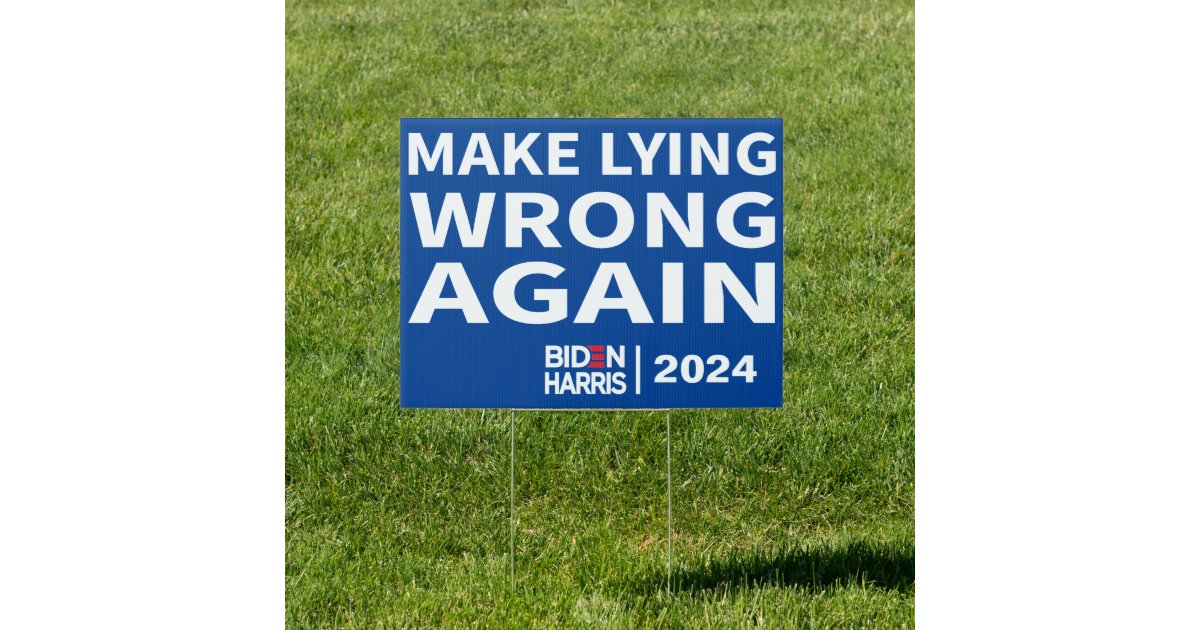 Make Lying Wrong Again Biden Harris 2024 Sign | Zazzle