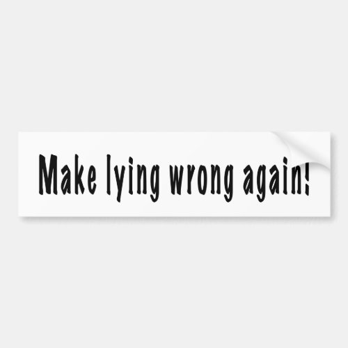 Make lying wrong again bumper sticker