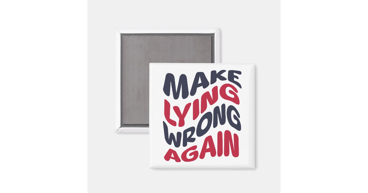 Make Lying Wrong Again Funny Patriotic Political Magnet | Zazzle