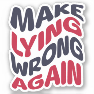 Make Lying Wrong Again Funny Patriotic Political  Sticker