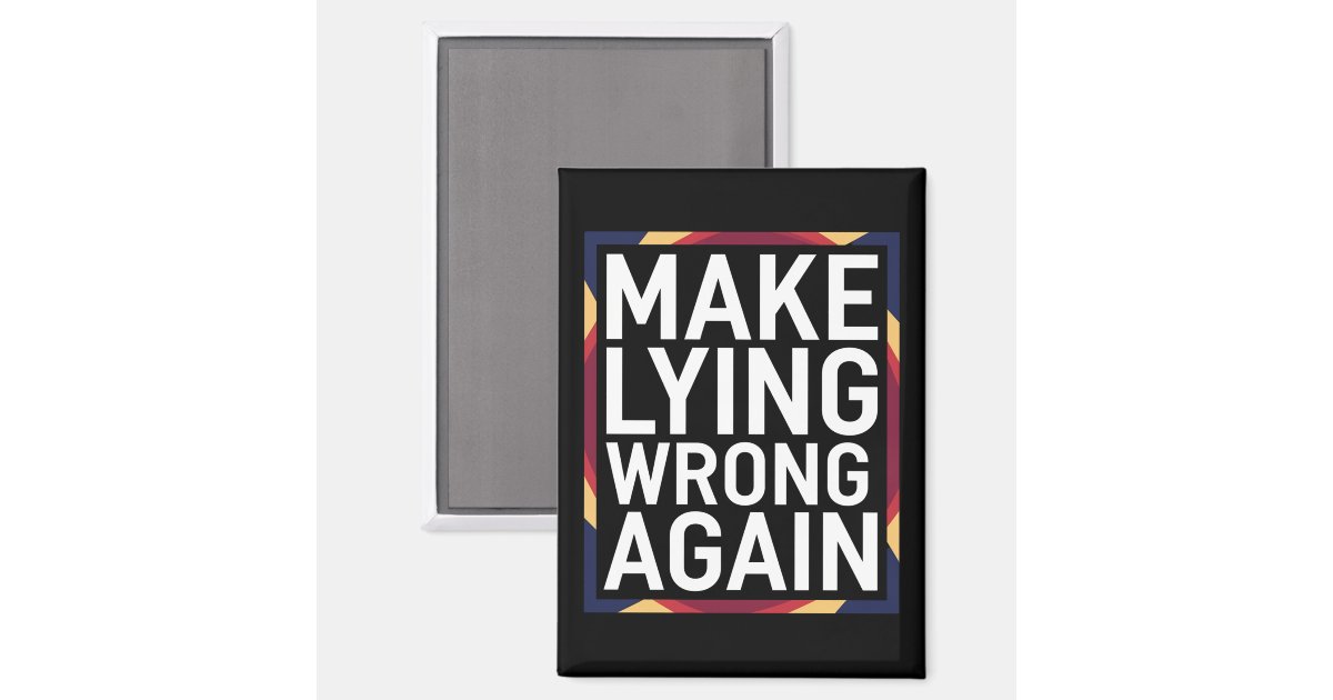 Make Lying Wrong Again Gift Resist Anti-Trump Magnet | Zazzle