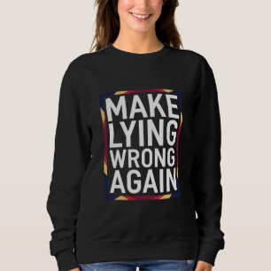 Make Lying Wrong Again Gift Resist Anti-Trump Sweatshirt
