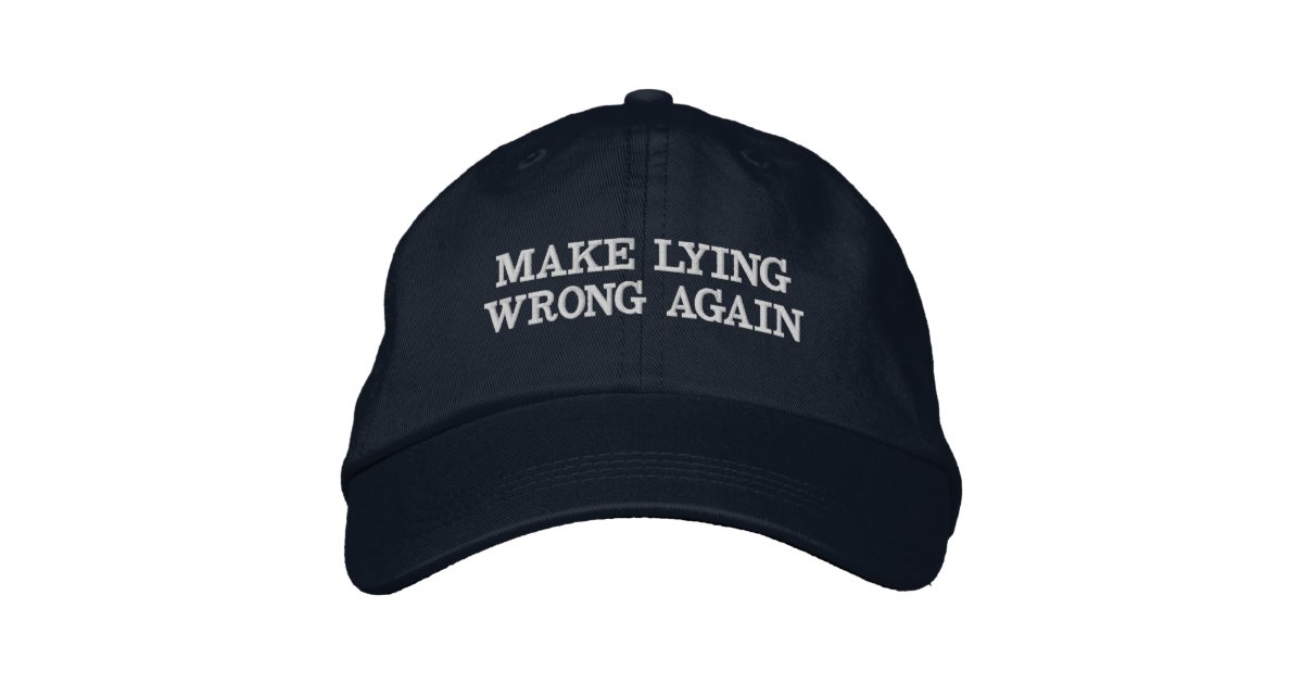 Make Lying wrong again!! No MAGA hat for you! | Zazzle
