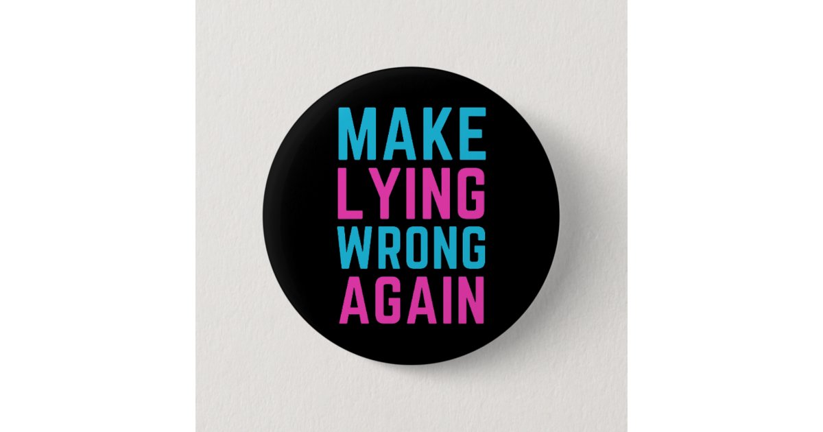 Make Lying Wrong Again Sticker Button | Zazzle