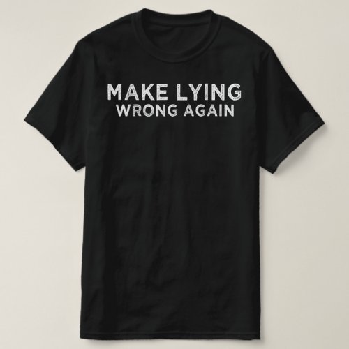 MAKE LYING WRONG AGAIN T_Shirt