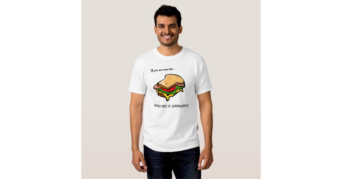 Make Me A Sandwich. T-Shirt | Zazzle