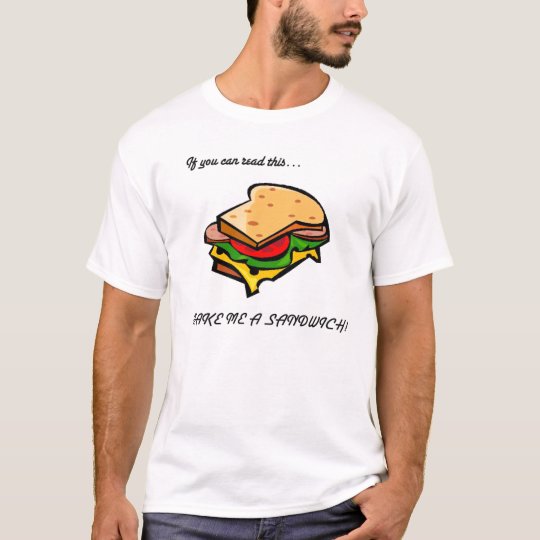 Make Me A Sandwich. T-Shirt | Zazzle