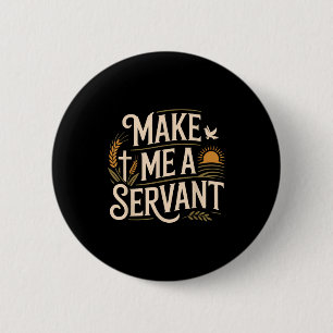 Make Me A Servant Faith-based Christian Worship  Button