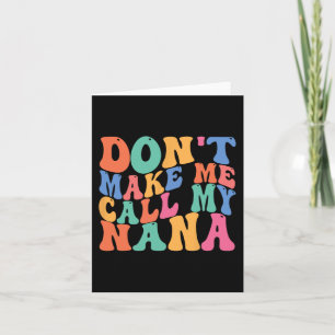 Make Me Call My Nana Funny Saying Grandma Mothers  Card
