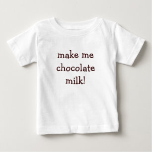 make me chocolate milk! baby T-Shirt