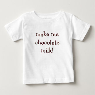 make me chocolate milk! baby T-Shirt