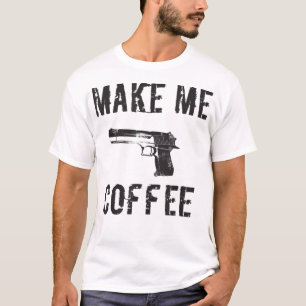 MAKE ME COFFEE- Guns and Coffee Shirt