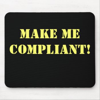 Make Me Compliant Rude Office Innuendo Mouse Pad by accountingcelebrity at Zazzle