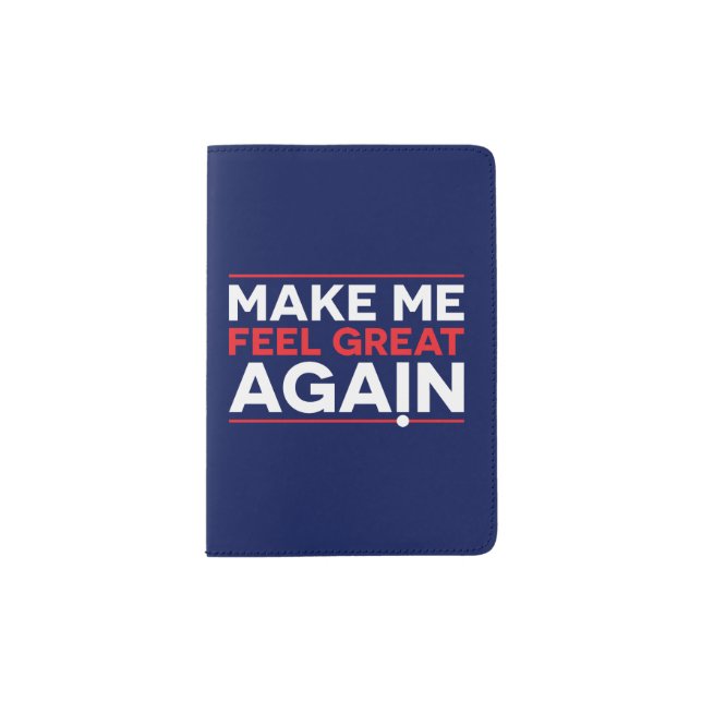 Make Me Feel Great Again Passport Holder (Front)
