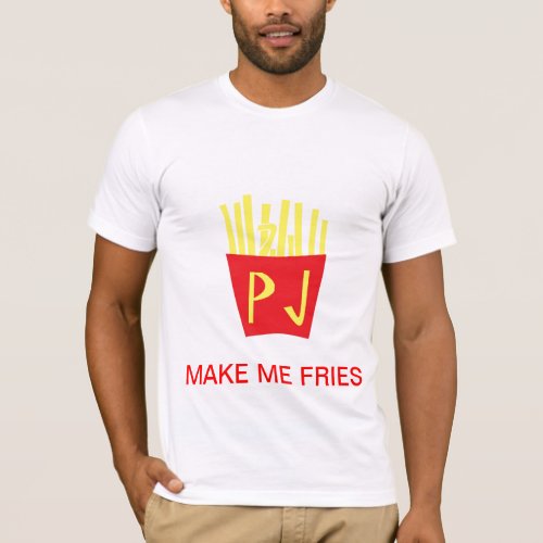MAKE ME FRIES T_Shirt