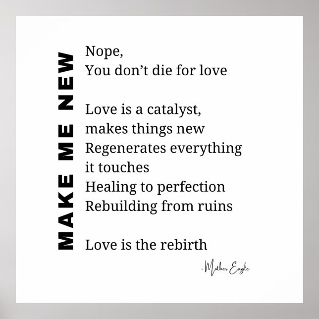 Make Me New Love Encouragement poem poetry poster  (Front)