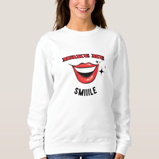 Make Me Smiiile Sweatshirt (Front)