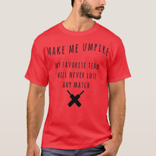 Make me umpire Funny Cricket Quotes Best Gift Idea T-Shirt