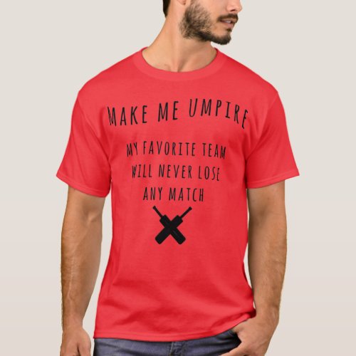 Make me umpire Funny Cricket Quotes Best Gift Idea T_Shirt