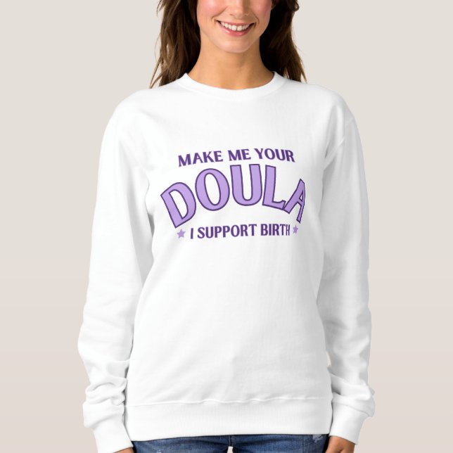 "Make me your Doula" Birthwork Sweatshirt  (Front)