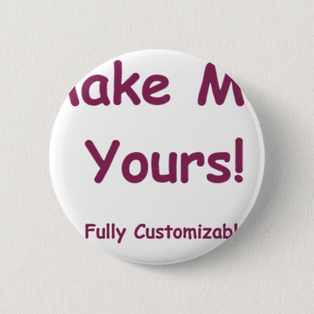 Make Me Yours is fully Customizable! Pinback Button (Front)