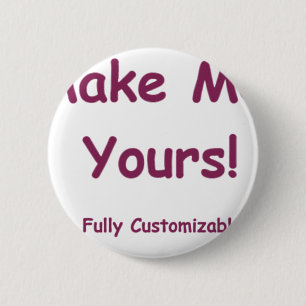 Make Me Yours is fully Customizable! Pinback Button