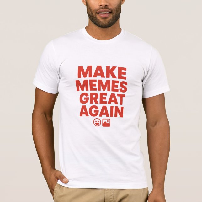 Make Memes Great Again – Bold Meme Design  T-Shirt (Front)