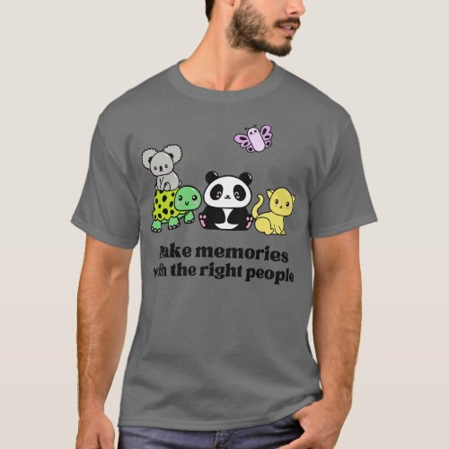 Make Memories With The Right People T_Shirt