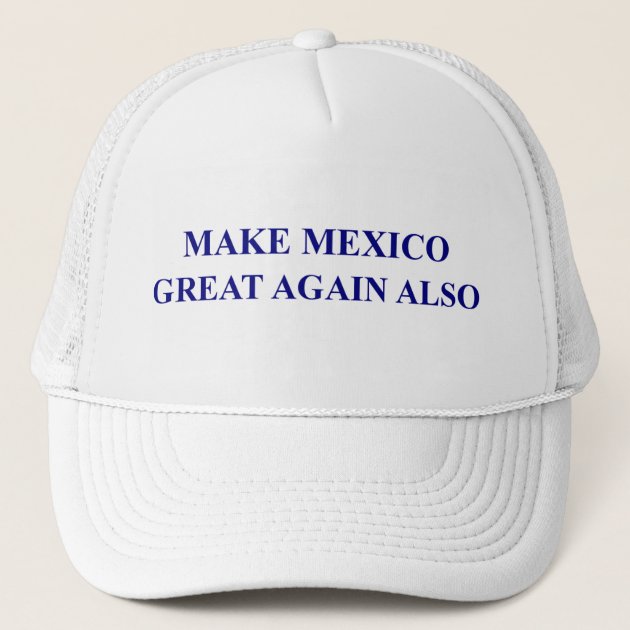 Make mexico great hot sale again also hat