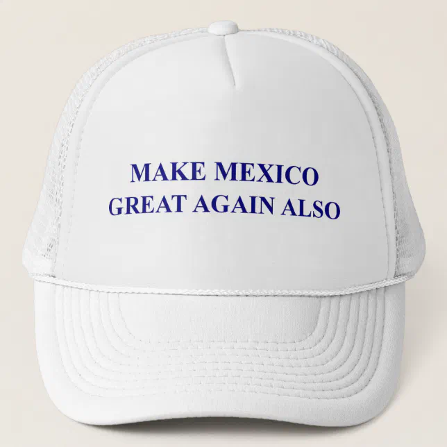 Make Mexico Great Again Also Trucker Hat | Zazzle