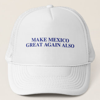 Make Mexico Great Again Also Trucker Hat