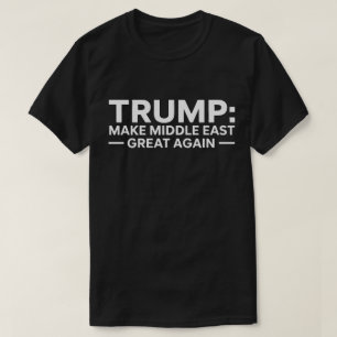Make Middle East Great Again Shirt - Trump Foreign