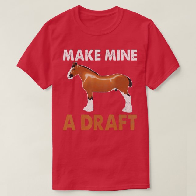 Make Mine A Draft Horse Funny Horse T-Shirt (Design Front)