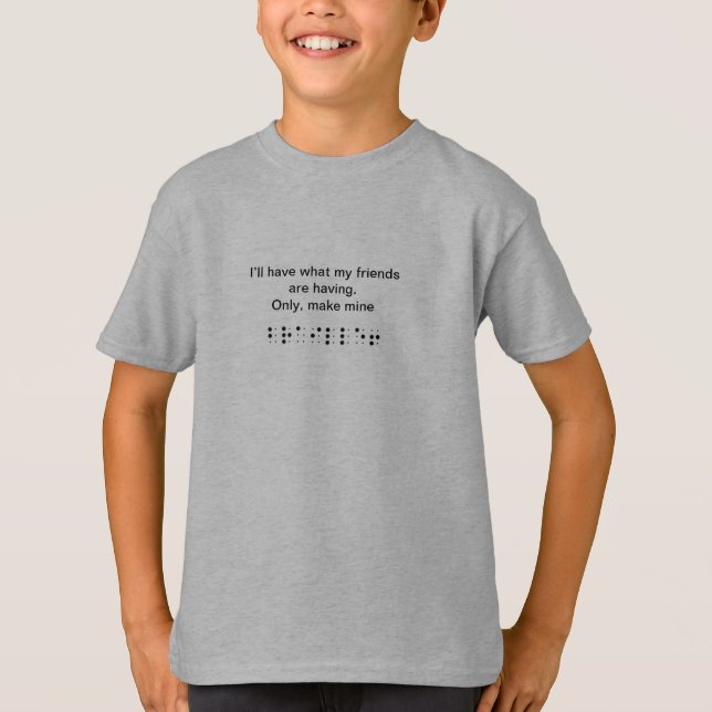 Make mine braille! T-Shirt (Front)